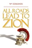 All Roads Lead to Zion by William I Edmunds