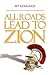 All Roads Lead to Zion by William I Edmunds