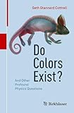 Do Colors Exist?: And Other Profound Physics Questions