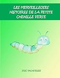 Les merveilleuses histoires de la petite chenille verte (French Edition) by Eric Vacheresse