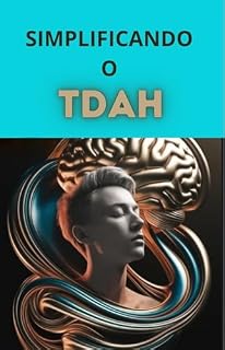 Livro TDAH um guia detalhado e abrangente: Este guia explora o TDH desde a sua definição ate estrátegia e gerenciamentoe histórias inspiradoras
