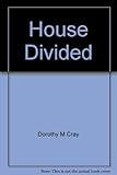Front cover for the book House Divided by Dorothy M. Cray