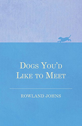 Dogs You'd Like to Meet by Rowland Johns
