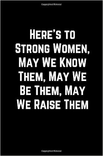 Strong Women May We Raise Them Here's To Strong Women, May We Know Them, May We Be Them, May We Raise Them:  100 Page Lined Journal Paper Notebook For Friends & Coworkers Funny Note  Taking Book | Christmas
