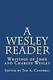 A Wesley Reader: Writings Of John And Charles Wesley by John Wesley