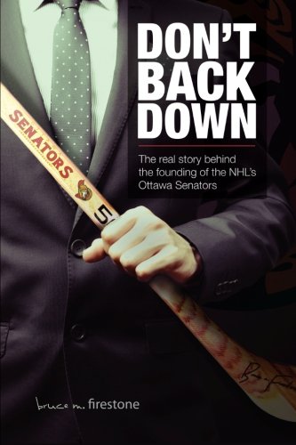 Best! Don't Back Down: The Real Story Behind the Founding of the NHL's Ottawa Senators<br />[W.O.R.D]
