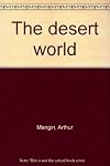 The Desert World. Edited and enlarged by the translator of "The Bird, by Michelet"