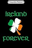 Composition Notebook: Ireland Forever Irish tee for Celtic Gaelic St Patty's Journal/Notebook Blank Lined Ruled 6x9 100 Pages