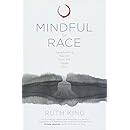 Mindful of Race: Transforming Racism from the Inside Out