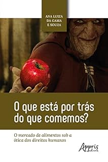 Livro O Que Está Por Trás do Que Comemos? O Mercado de Alimentos Sob a Ótica dos Direitos Humanos