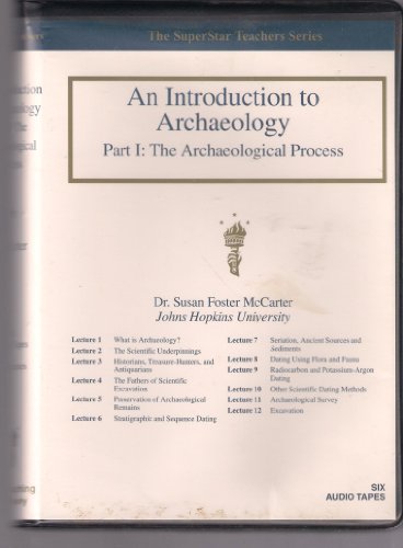 An Introduction to Archaeology: Part I and Part II (The Great Courses on Tape), by Professor Susan Foster McCarter An Introduction to Archaeology: Part I and Part II (The Great Courses on Tape), by Professor Susan Foster McCarter