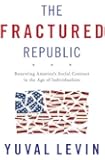 The Fractured Republic: Renewing Americas Social Contract in the Age of Individualism