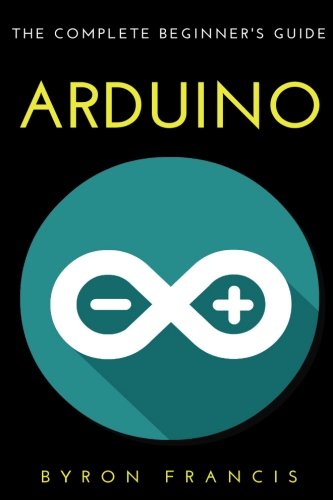 Arduino : The Complete Beginner's Guide