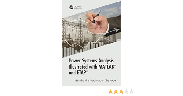 Power Systems Analysis Illustrated With Matlab And Etap Shertukde Hemchandra Madhusudan Ebook 