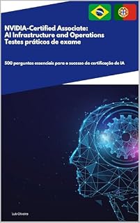 Livro NVIDIA-Certified Associate: AI Infrastructure and Operations Testes práticos de exame: 500 perguntas essenciais para o sucesso da certificação de IA