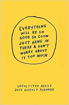 Unsolicited Advice 2019: Weekly Planner, by Adam J. Kurtz