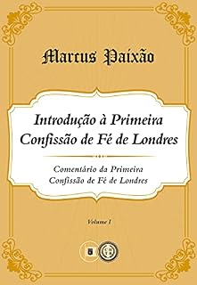 Livro Comentário 1CFL: Introdução à Primeira Confissão de Fé Londres