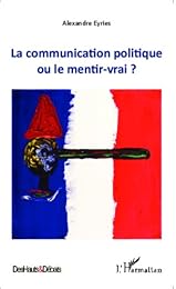 La  communication politique ou le mentir-vrai ?