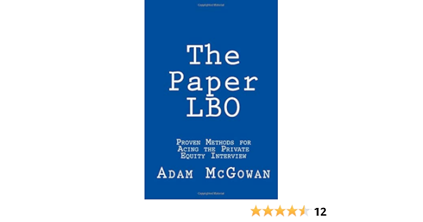 Amazon Com The Paper Lbo Proven Methods For Acing The Private Equity Interview 9781724679802 Mcgowan Adam L Books