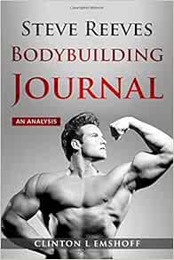Steve Reeves Bodybuilding Journal An Analysis Clinton L Emshoff Steve Reeves Bodybuilding Journal An Analysis Clinton L Emshoff Images, Photos, Reviews