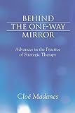 Behind the One-Way Mirror: Advances in the Practice of Strategic Therapy