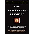 Manhattan Project: The Birth of the Atomic Bomb in the Words of Its Creators, Eyewitnesses and Historians.