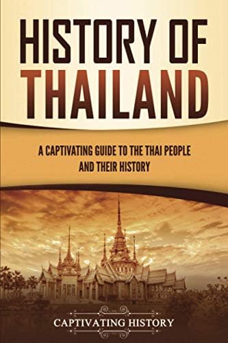 A Brief History of Thailand: Monarchy, War and Resilience: The