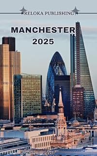 Livro MANCHESTER GUIA DE VIAGEM 2025: Descubra as principais atrações, pratos locais, passeios de um dia e dicas econômicas para uma viagem inesquecível pela Grã-Bretanha