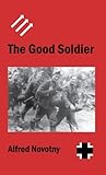 The Good Soldier: From Austrian Social Democracy to Communist Captivity with a Soldier of Panzer-Grenadier Division 