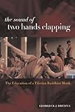The Sound of Two Hands Clapping - the Education of a Tibetan Buddhist Monk, Dreyfus, Georges B. J., 0520232593