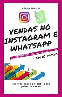 Livro Vendas no Instagram e WhatsApp - Em 10 passos: Aprenda agora e realize a sua primeira venda