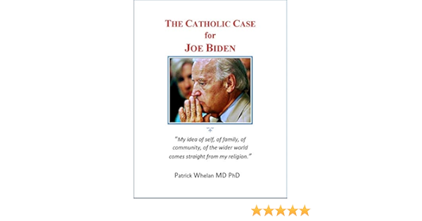 The Catholic Case For Joe Biden Kindle Edition By Whelan Md Phd Patrick Politics Social Sciences Kindle Ebooks Amazon Com The Catholic Case For Joe Biden Kindle Edition By Whelan Md Phd Patrick Politics Social Sciences Kindle Ebooks Amazon Com