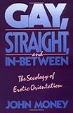 Gay, Straight, and In-Between: The Sexology of Erotic Orientation