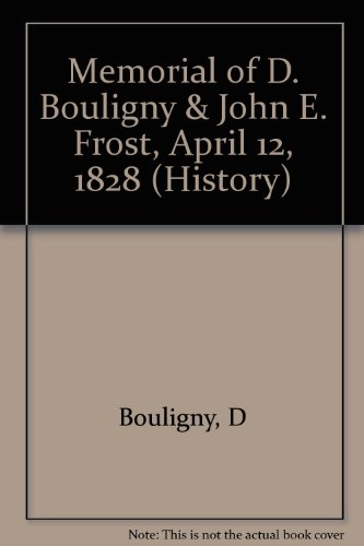 Memorial of D. Bouligny & John E. Frost, April 12, 1828 (History) Memorial of D. Bouligny & John E. Frost, April 12, 1828 (History)