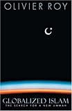 Globalized Islam: The Search for a New Ummah (CERI Series in Comparative Politics and International Studies (Paperback))