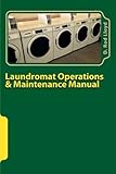Laundromat Operations & Maintenance Manual: From the Trenches