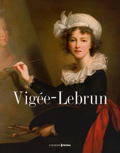 Louise Elisabeth Vigée-Lebrun : Peintre de Marie-Antoinette by 