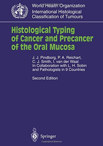 Histological Typing of Cancer and Precancer of the Oral Mucosa: In Collaboration with L.H.Sobin and Pathologists in 9 Countries (WHO. World Health ... Histological Classification of Tumours)