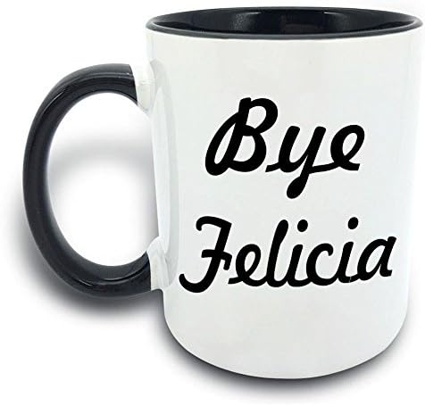 Funny Mug - Bye Felicia - 11 OZ Coffee Mugs - Gift for Best Dad Mom Husband Wife Uncle Aunt Grandpa Grandma Ever Ceramic Mug White Black