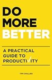 Do More Better: A Practical Guide to Productivity