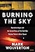 Burning the Sky: Operation Argus and the Untold Story of the Cold War Nuclear Tests in Outer Space by
