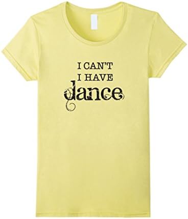 Women's I can't I have Dance - T-Shirt B Small Lemon
