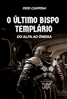 Livro O ÚLTIMO BISPO TEMPLÁRIO: DO ALFA AO ÔMEGA
