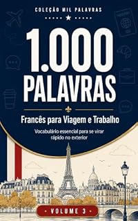 Livro 1.000 Palavras em Francês para Viagem e Trabalho: Vocabulário essencial para se virar rápido no exterior — Coleção Mil Palavras, Volume 3 (Coleção 1000 Palavras)