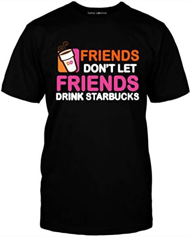Friends Dont Let Friends Drink Star-Bucks Coffee T Shirt Funny Dunkin-Donuts T Shirt