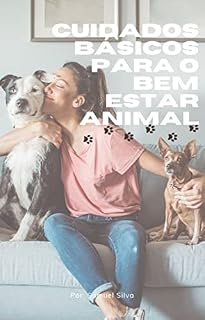 Livro Cuidados básicos para o bem-estar animal: A importância dos cuidados com seu animal