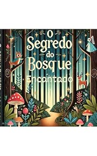 Livro O segredo do bosque encantado: Descoberta interior e valores como coragem, sabedoria e bondade. (O Bosque dos Desafios: Lila, Tito e Bento Livro 1)