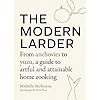The Modern Larder: From Anchovies to Yuzu, a Guide to Artful and Attainable Home Cooking