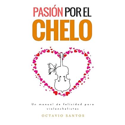 Pasión por el chelo: Un manual de felicidad para violonchelistas Pasión por el chelo: Un manual de felicidad para violonchelistas