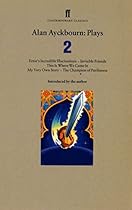 Alan Ayckbourn Plays 2: Erniersquo;s Incredible Illucinations; Invisible Friends; This is Where We Came In; My Very Own Story; The Champion of Paribanou